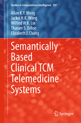 Semantically Based Clinical TCM Telemedicine Systems - Allan K. Y. Wong, Jackei H.K. Wong, Wilfred W. K. Lin, Tharam S. Dillon, Elizabeth J. Chang