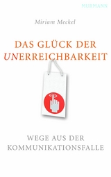 Das Glück der Unerreichbarkeit - Miriam Meckel