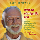 WEIL DU EINZIGARTIG BIST ... - Kurt Tepperwein,  Sayama