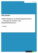 Public Relations als Marketinginstrument - Strategische Ansätze und Begriffsdefinitionen -  Otto Gantert