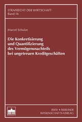 Die Konkretisierung und Quantifizierung des Vermögensnachteils bei ungetreuen Kreditgeschäften - Marcel Schulze