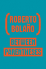 Between Parentheses - Bolaño, Roberto