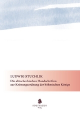 Die alttschechischen Handschriften zur Krönungsordnung der böhmischen Könige. - Ludwig Stuchlik