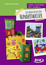 Kunst-Stationen mit Kindern: Die Architektur von Hundertwasser - Sonja Holz-Henken