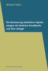 Die Besteuerung kollektiver Kapitalanlagen mit direktem Grundbesitz und ihrer Anleger - Michael Felber