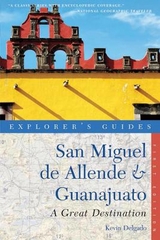 Explorer's Guide San Miguel de Allende & Guanajuato: A Great Destination - Delgado, Kevin