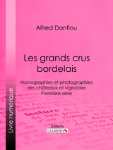 Les grands crus bordelais : monographies et photographies des châteaux et vignobles -  Ligaran, Alfred Danflou