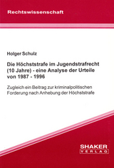 Die Höchststrafe im Jugendstrafrecht (10 Jahre) - eine Analyse der Urteile von 1987 - 1996 - Holger Schulz