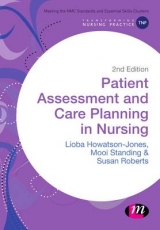 Patient Assessment and Care Planning in Nursing - Howatson-Jones, Lioba; Standing, Mooi; Roberts, Susan B.