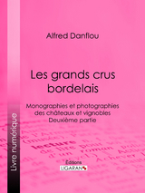 Les grands crus bordelais : monographies et photographies des châteaux et vignobles -  Alfred Danflou,  Ligaran