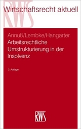 Arbeitsrechtliche Umstrukturierungen in der Insolvenz - Annuß, Georg; Lembke, Mark; Hangarter, Daniela A.