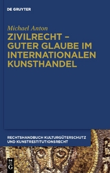 Zivilrecht - Guter Glaube im internationalen Kunsthandel - Michael Anton