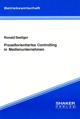 Prozeßorientiertes Controlling in Medienunternehmen - Ronald Seeliger