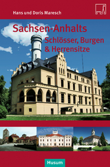 Sachsen-Anhalts Schlösser, Burgen & Herrensitze - Doris Maresch, Hans Maresch