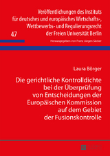 Die gerichtliche Kontrolldichte bei der Überprüfung von Entscheidungen der Europäischen Kommission auf dem Gebiet der Fusionskontrolle - Laura Börger