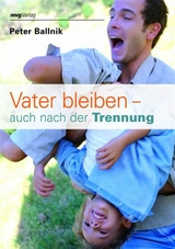 Vater bleiben - auch nach der Trennung - Peter Ballnik