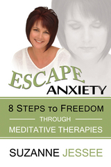 Escape Anxiety : 8 Steps to Freedom Through Meditative Therapies -  Suzanne Jessee