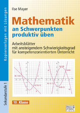 Mathematik an Schwerpunkten produktiv üben - 10. Klasse - Ilse Mayer