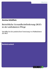 Betriebliche Gesundheitsförderung (BGF) in der ambulanten Pflege -  Annina Schäflein