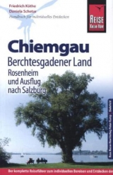 Reise Know-How Chiemgau, Berchtesgadener Land mit Rosenheim und Ausflug nach Salzburg - Friedrich Köthe, Daniela Schetar