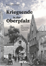 Kriegsende in der Oberpfalz - Rainer Ostermann