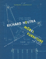 Richard Neutra. Möbel / Richard Neutra. Furniture - Barbara Lamprecht