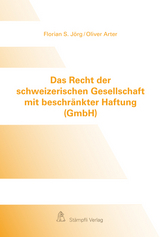 Das Recht der schweizerischen Gesellschaft mit beschränkter Haftung (GmbH) - Florian S. Jörg, Oliver Arter