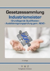 Gesetzessammlung Industriemeister - Grundlegende Qualifikationen - Ausbildereignungsprüfung gem. AEVO - - 