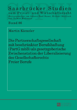 Die Partnerschaftsgesellschaft mit beschränkter Berufshaftung (PartG mbB) als gesetzgeberische Zwischenstation der Liberalisierung des Gesellschaftsrechts Freier Berufe - Martin Kienzler