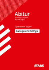 STARK Kolloquiumsprüfung Bayern - Biologie - Jürgen Rojacher, Harald Steinhofer, Hubert Schiller, Irith Mornau