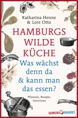 Hamburgs wilde Küche - Katharina Henne, Lore Otto