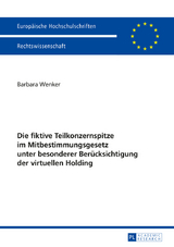 Die fiktive Teilkonzernspitze im Mitbestimmungsgesetz unter besonderer Berücksichtigung der virtuellen Holding - Barbara Wenker