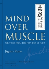 Mind Over Muscle: Writings from the Founder of Judo - Kano, Jigoro