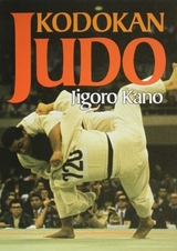 Kodokan Judo: The Essential Guide to Judo by Its Founder Jigoro Kano - Kano, Jigoro