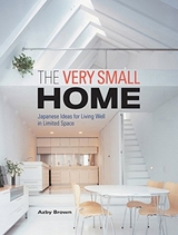 Very Small Home, The: Japanese Ideas for Living Well in Limited Space - Brown, Azby