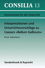 Interpretationen und Unterrichtsvorschläge zu Caesars »Bellum Gallicum« -  Hans-Joachim Glücklich,  Elmar Siebenborn