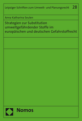 Strategien zur Substitution umweltgefährdender Stoffe im europäischen und deutschen Gefahrstoffrecht - Anna Katharina Seulen