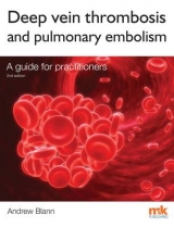 Deep Vein Thrombosis and Pulmonary Embolism: A Guide for Practitioners - Blann, Andrew