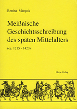 Meissnische Geschichtsschreibung des späten Mittelalters (ca. 1215-1420) - Bettina Marquis