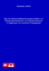 Über die Wasserstoffspeichereigenschaften von Ethylendiaminbisboran und Hydrazinbisboran in Gegenwart von Ionischen Flüssigkeiten - Sebastian Sahler