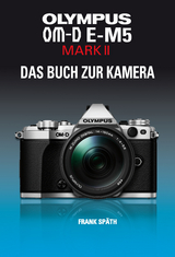 OLYMPUS OM-D E-M5 MARK II   DAS BUCH ZUR KAMERA - Frank Späth