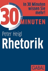 30 Minuten Rhetorik - Peter Heigl