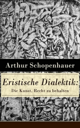 Eristische Dialektik: Die Kunst, Recht zu behalten - Arthur Schopenhauer