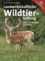 Landwirtschaftliche Wildtierhaltung - Robert Riemelmoser, Angelika Riemelmoser