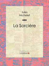 La Sorcière - Jules Michelet,  Ligaran