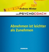 Der Psychocoach 3: Abnehmen ist leichter als Zunehmen - Andreas Winter