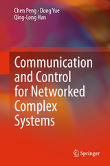 Communication and Control for Networked Complex Systems - Chen Peng, Dong Yue, Qing-Long Han