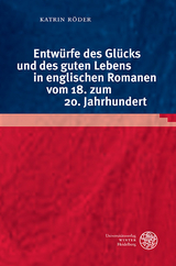 Entwürfe des Glücks und des guten Lebens in englischen Romanen vom 18. zum 20. Jahrhundert - Katrin Röder