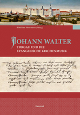 Johann Walter, Torgau und die evangelische Kirchenmusik - 