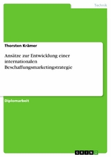 Ansätze zur Entwicklung einer internationalen Beschaffungsmarketingstrategie -  Thorsten Krämer